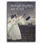 Aquellas palabras que te dije • José Plaza González