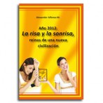 Año 2012. La risa y la sonrisa, reinas de una nueva civilización  •  Alexander Alfonso M.